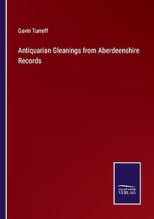 Front cover_Antiquarian Gleanings from Aberdeenshire Records