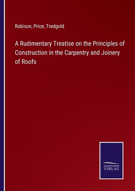 Front cover_A Rudimentary Treatise on the Principles of Construction in the Carpentry and Joinery of Roofs
