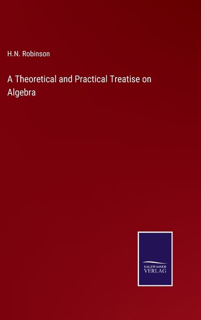 A Theoretical and Practical Treatise on Algebra