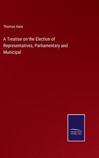 Front cover_A Treatise on the Election of Representatives, Parliamentary and Municipal