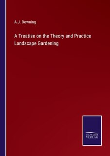 Front cover_A Treatise on the Theory and Practice Landscape Gardening