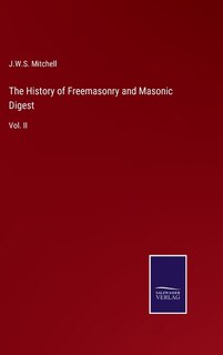 Front cover_The History of Freemasonry and Masonic Digest