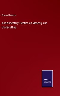 Front cover_A Rudimentary Treatise on Masonry and Stonecutting