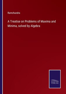 Front cover_A Treatise on Problems of Maxima and Minima, solved by Algebra