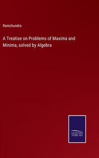 Couverture_A Treatise on Problems of Maxima and Minima, solved by Algebra