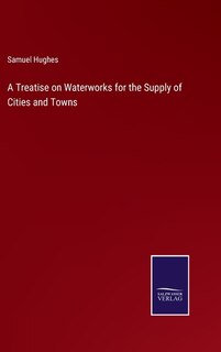 Couverture_A Treatise on Waterworks for the Supply of Cities and Towns