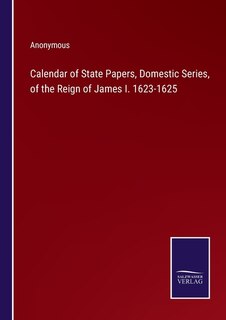 Couverture_Calendar of State Papers, Domestic Series, of the Reign of James I. 1623-1625