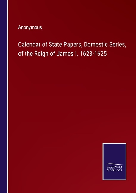 Couverture_Calendar of State Papers, Domestic Series, of the Reign of James I. 1623-1625