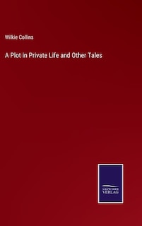 A Plot in Private Life and Other Tales