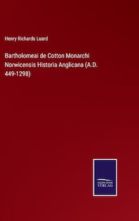 Couverture_Bartholomeai de Cotton Monarchi Norwicensis Historia Anglicana (A.D. 449-1298)