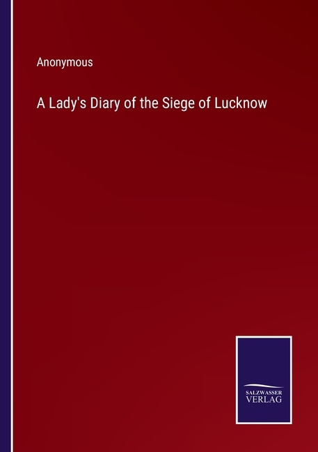 A Lady's Diary of the Siege of Lucknow