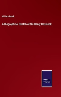 Couverture_A Biographical Sketch of Sir Henry Havelock