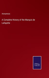 Front cover_A Complete History of the Marquis de Lafayette