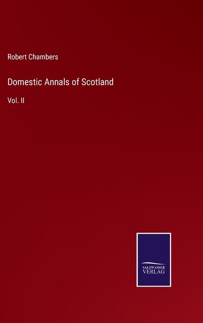 Domestic Annals of Scotland: Vol. II