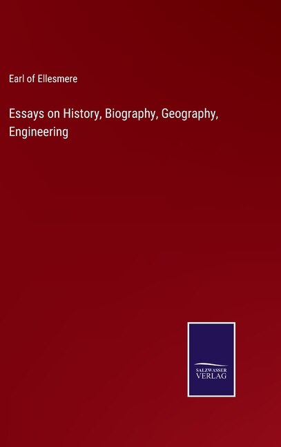 Essays on History, Biography, Geography, Engineering