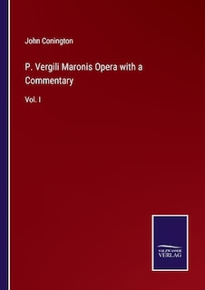 P. Vergili Maronis Opera with a Commentary: Vol. I