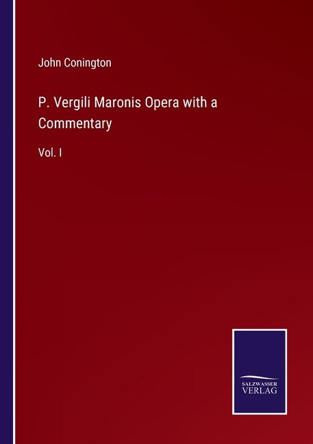 P. Vergili Maronis Opera with a Commentary: Vol. I