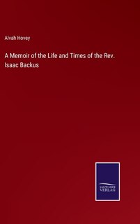 Front cover_A Memoir of the Life and Times of the Rev. Isaac Backus