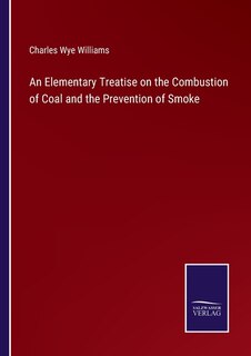 Front cover_An Elementary Treatise on the Combustion of Coal and the Prevention of Smoke