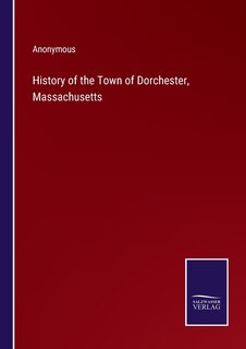 Front cover_History of the Town of Dorchester, Massachusetts