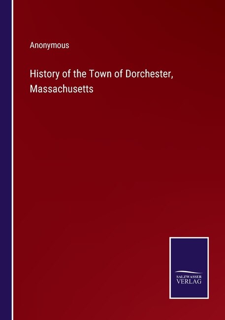 Front cover_History of the Town of Dorchester, Massachusetts