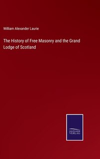 Front cover_The History of Free Masonry and the Grand Lodge of Scotland