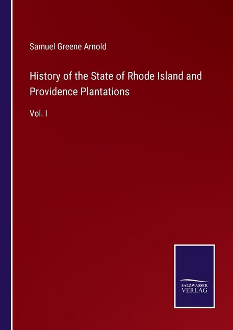 History of the State of Rhode Island and Providence Plantations: Vol. I