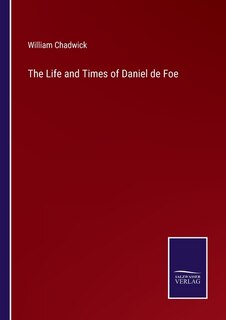 The Life and Times of Daniel de Foe