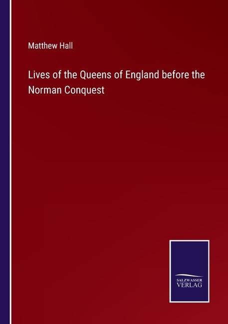 Lives of the Queens of England before the Norman Conquest