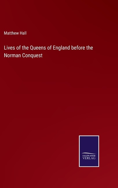 Lives of the Queens of England before the Norman Conquest