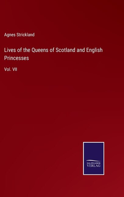 Lives of the Queens of Scotland and English Princesses: Vol. VII