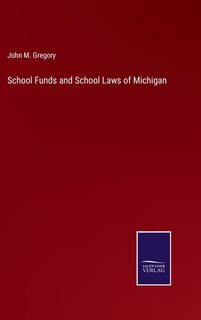 Couverture_School Funds and School Laws of Michigan