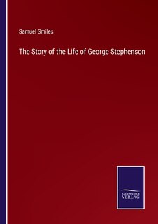 The Story of the Life of George Stephenson