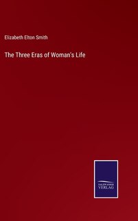 The Three Eras of Woman's Life