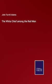 Couverture_The White Chief among the Red Men