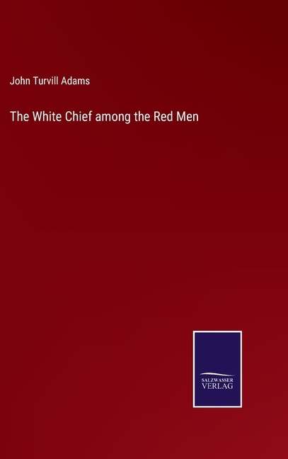Couverture_The White Chief among the Red Men