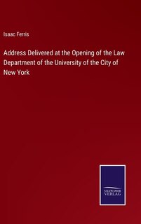 Front cover_Address Delivered at the Opening of the Law Department of the University of the City of New York