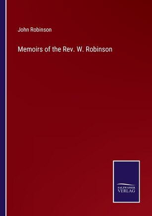 Memoirs of the Rev. W. Robinson