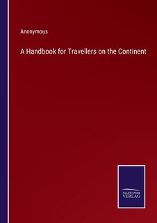 A Handbook for Travellers on the Continent