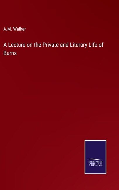 A Lecture on the Private and Literary Life of Burns