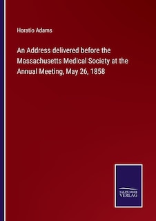 Couverture_An Address delivered before the Massachusetts Medical Society at the Annual Meeting, May 26, 1858