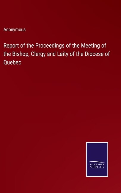 Report of the Proceedings of the Meeting of the Bishop, Clergy and Laity of the Diocese of Quebec
