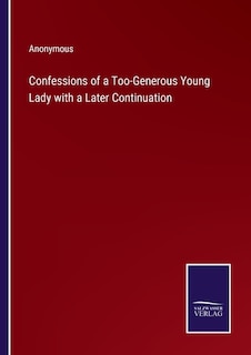 Confessions of a Too-Generous Young Lady with a Later Continuation