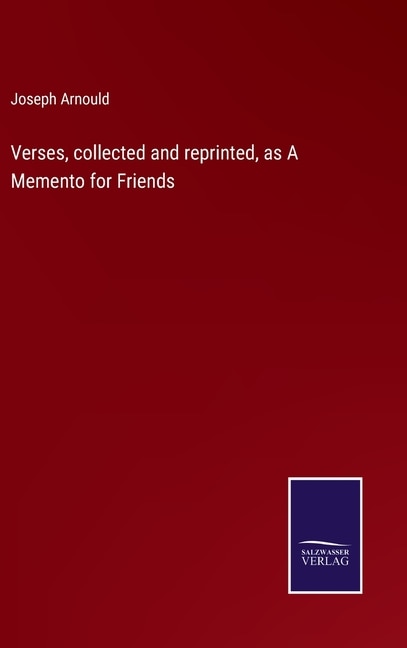 Verses, collected and reprinted, as A Memento for Friends