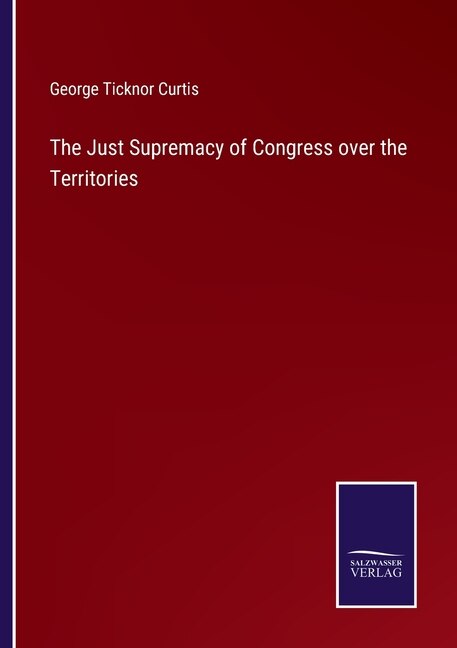 The Just Supremacy of Congress over the Territories