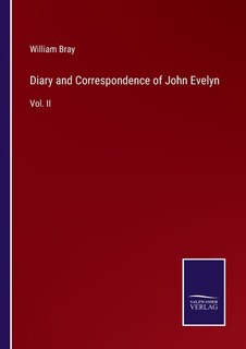 Diary and Correspondence of John Evelyn: Vol. II