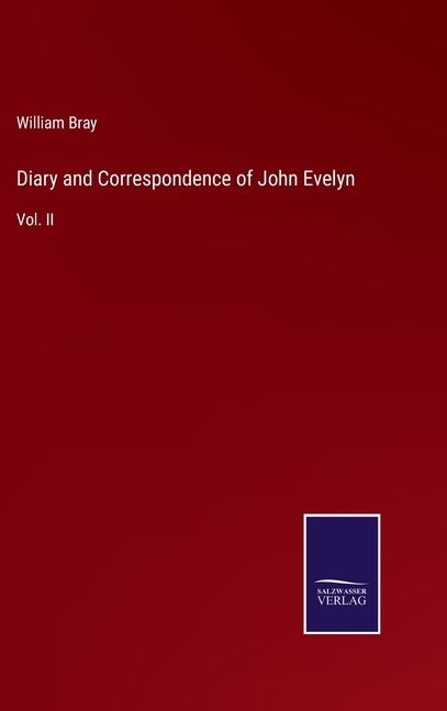 Diary and Correspondence of John Evelyn: Vol. II