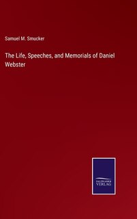 The Life, Speeches, and Memorials of Daniel Webster
