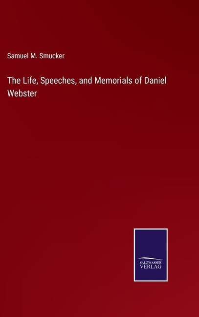 The Life, Speeches, and Memorials of Daniel Webster
