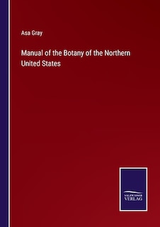 Manual of the Botany of the Northern United States